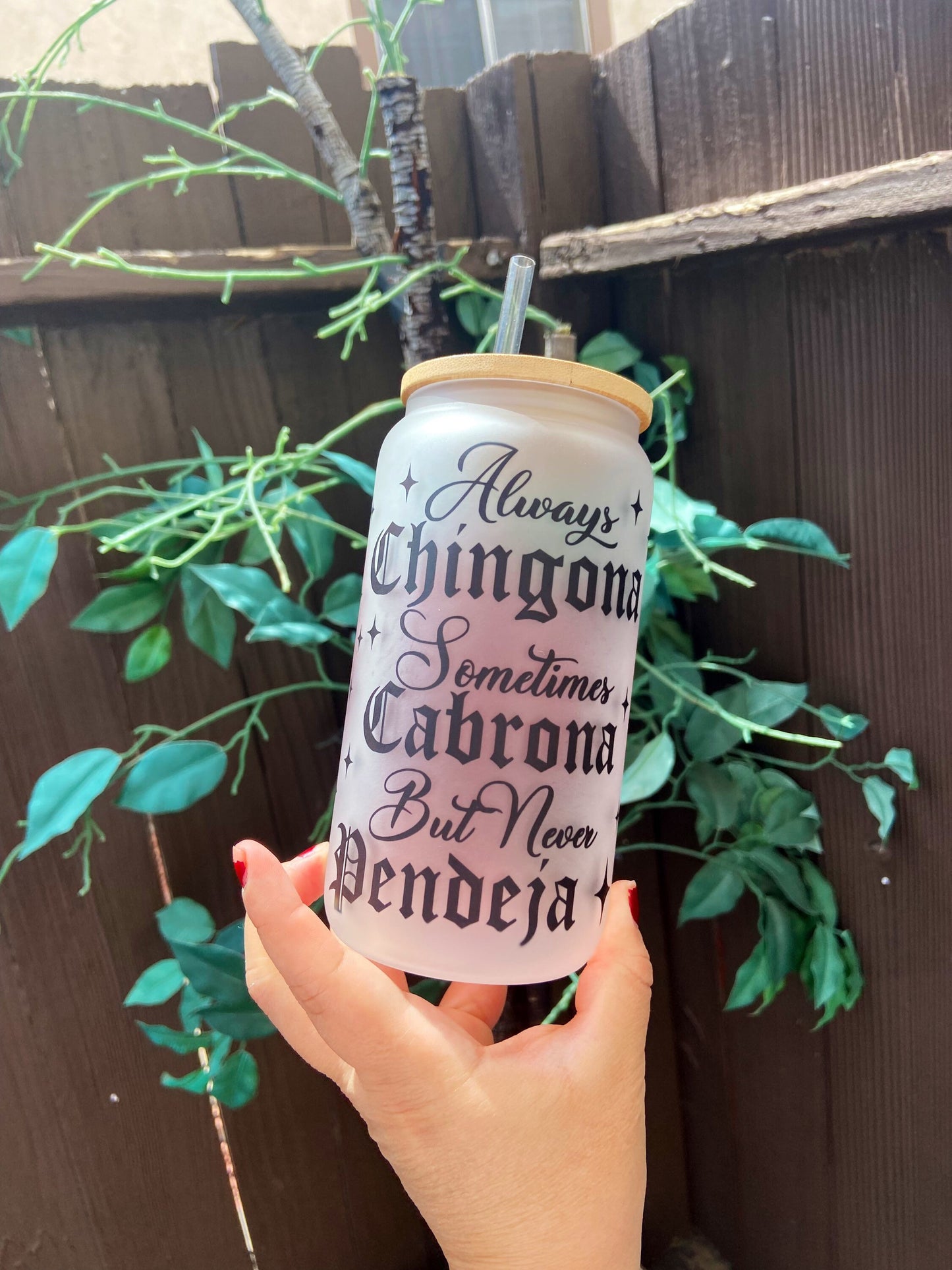 Always chingona sometimes cabrona never pendeja 16oz glass can with bamboo lid & straw